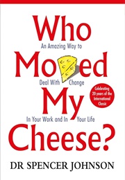 Who Moved My Cheese? (Spencer Johnson)