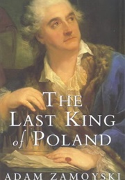 The Last King of Poland (Adam Zamoyski)