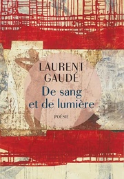 De Sang Et De Lumière (Laurent Gaudé)