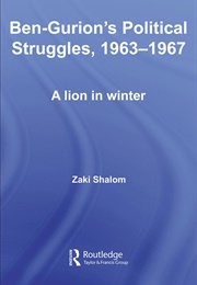 Ben-Gurion&#39;s Political Struggles, 1963-1967 (Zaki Shalom)