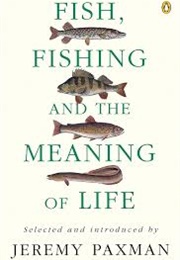 Fish, Fishing and the Meaning of Life (Jeremy Paxman (Ed))