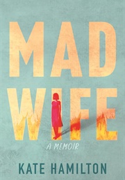 Mad Wife: A Memoir (Kate Hamilton)