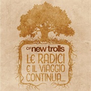 New Trolls - Le Radici E Il Viaggio Continua...