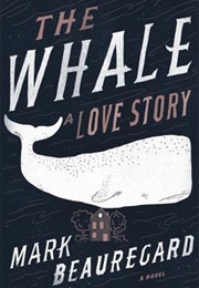 The Whale: A Love Story (Mark Beauregard)