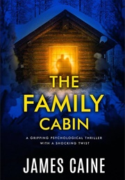 The Family Cabin: A Gripping Psychological Thriller With a Shocking Twist (Caine, James)