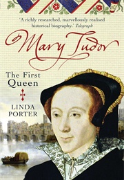 Mary Tudor: The First Queen (Linda Porter)