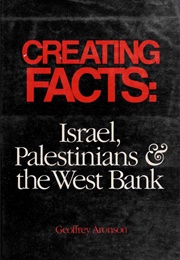 Creating Facts: Israel, Palestinians &amp; the West Bank (Geoffrey Aronson)