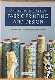 Mastering the Art of Fabric Printing (Laurie Wisburn)