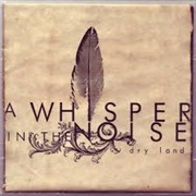 A Whisper in the Noise – Dry Land