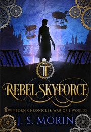 Rebel (Rebel Skyforce: Mad Tinker Chronicles) (Morin, J.S.)