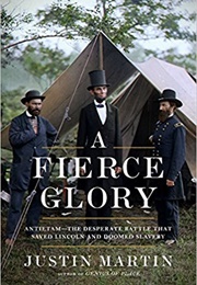 A Fierce Glory: Antietam--The Desperate Battle That Saved Lincoln and Doomed Slavery (Justin Martin)