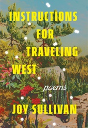 Instructions for Traveling West: Poems (Joy Sullivan)