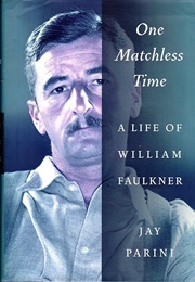 One Matchless Time: A Life of William Faulkner (Parini, Jay)