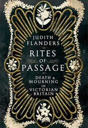 Rites of Passage: Death and Mourning in Victorian Britain (Judith Flanders)