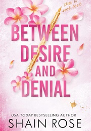 Between Desire and Denial (Shain Rose)