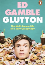 Glutton: The Multi-Course Life of a Very Greedy Boy (Ed Gamble)