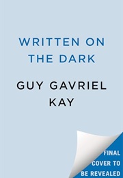 Written on the Dark (Guy Gavriel Kay)