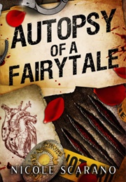 Autopsy of a Fairytale (Nicole Scarano)