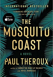 The Mosquito Coast (Paul Theroux)