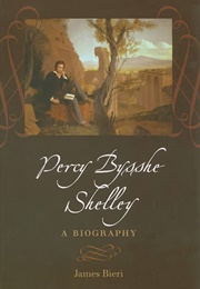 Percy Bysshe Shelley: A Biography (James Bieri)