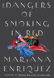 The Dangers of Smoking in Bed (Mariana Enríquez)