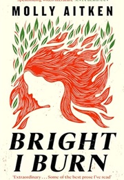 Bright I Burn (Molly Aitken)