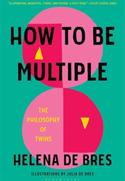 How to Be Multiple: The Philosophy of Twins (Helena De Bres)