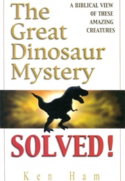 Great Dinosaur Mystery Solved (Ken Ham)