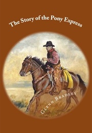 The Story of the Pony Express (Bradley, Glenn D.)