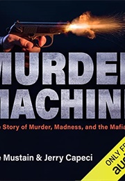 Murder Machine: A True Story of Murder, Madness and the Mafia (Gene Mustain)