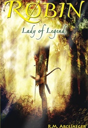 Robin: Lady of Legend (The Classic Adventures of the Girl Who Became Robin Hood) (Arcejaeger, R.M.)