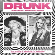 Drunk (And I Don&#39;t Wanna Go Home) - Elle King &amp; Miranda Lambert