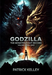 Godzilla: The Monster Fight Record - Volume II (1984-2021) (Patrick Kelley)