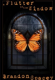 A Flutter in the Window (Brandon Spacey)