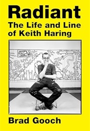 Radiant: The Life and Line of Keith Haring (Brad Gooch)