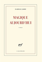 Magique Aujourd&#39;hui (Isabelle Jarry)