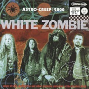 White Zombie - Astro-Creep: 2000 - Songs of Love, Destruction and Other Synthetic Delusions of the E