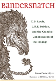 Bandersnatch: C.S. Lewis, J.R.R. Tolkien and the Creative Collaboration of the Inklings (Diana Pavlac Glyer)