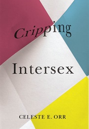 Cripping Intersex (Celeste E. Orr)