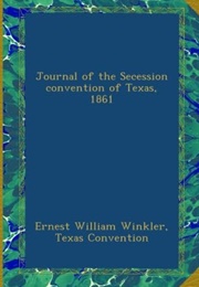 Journal of the Secession Convention of Texas, 1861 (Ernest William Winkler)