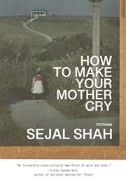 How to Make Your Mother Cry (Sejal Shah)