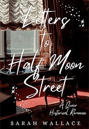 Letters to Half Moon Street (Sarah Wallace)