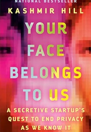 Your Face Belongs to Us: A Secretive Startup&#39;s Quest to End Privacy as We Know It (Kashmir Hill)