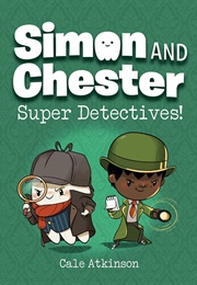 Simon and Chester: Super Detectives! (Cale Atkinson)