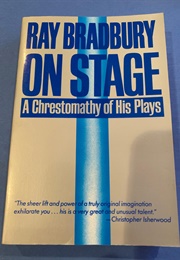 Ray Bradbury on Stage: A Chrestomathy of His Plays (Bradbury)