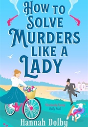 How to Solve Murders Like a Lady (Hannah Dolby)