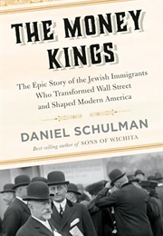 The Money Kings : The Epic Story of the Jewish Immigrants Who Transformed Wall Street and Shaped Mod (Daniel Schulman)