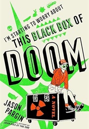 I&#39;m Starting to Worry About This Black Box of Doom (Jason Pargin)