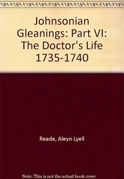 Johnsonian Gleanings VI (The Doctor&#39;s Life 1735-1740) (Aleyn Lyell Reade)