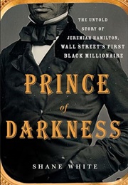 Prince of Darkness: The Untold Story of Jeremiah Hamilton, Wall Street&#39;s First Black Millionaire (White, Shane)